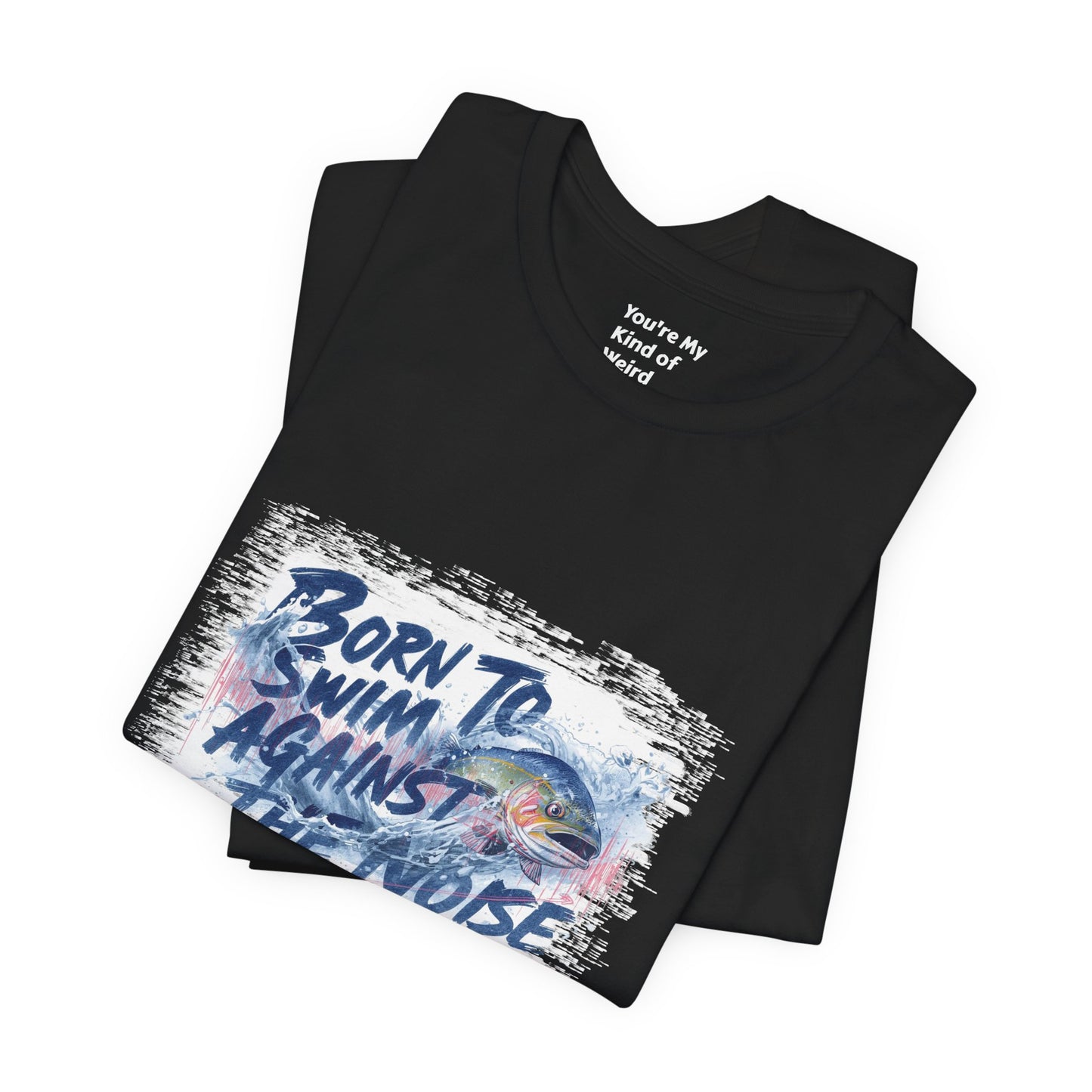 Born to Swim Against the Noise Shirt | Mindful Gift for Creatives & Deep Thinkers - You're My Kind of Weird