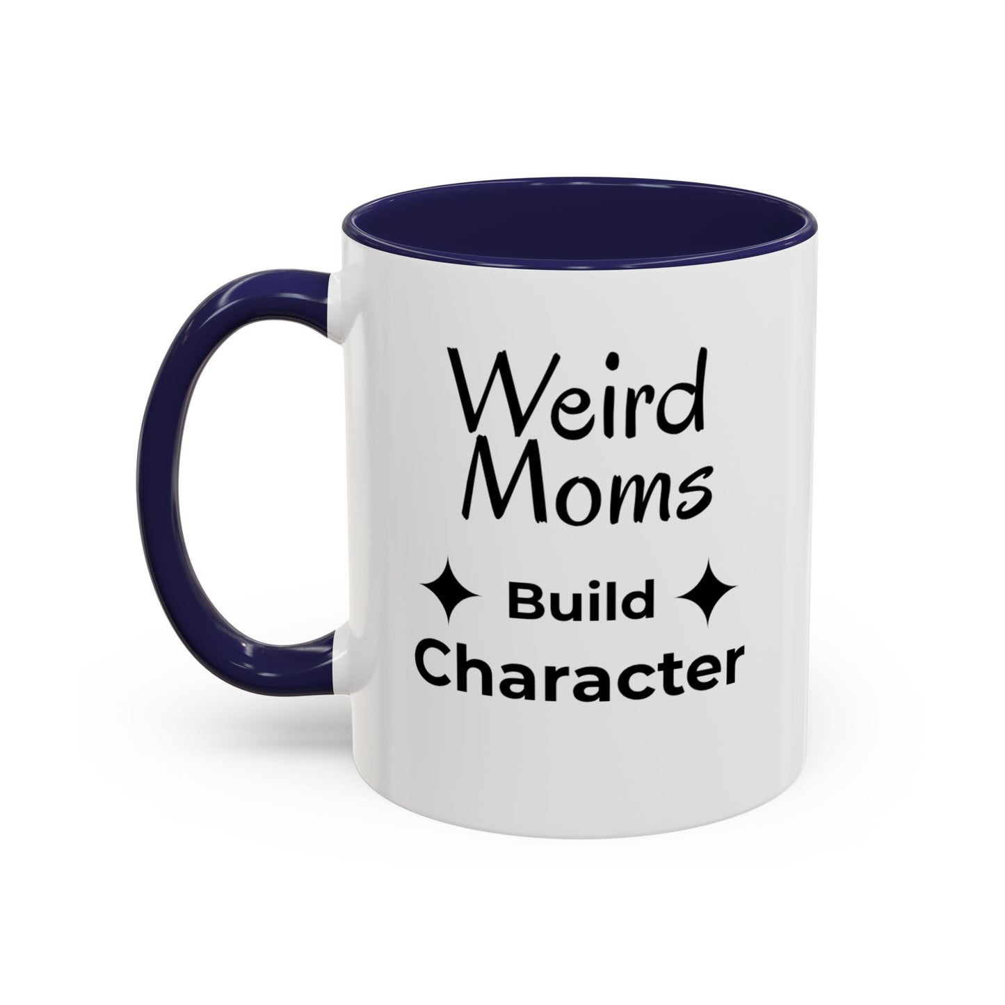Weird Moms Build Character Mug - You're My Kind of Weird