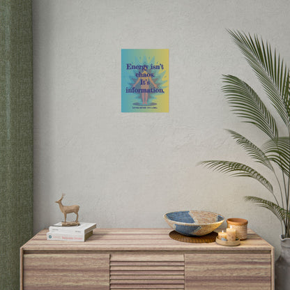 Rolled Poster "Energy Isn’t Chaos. It’s Information." Wall Art - You're My Kind of Weird