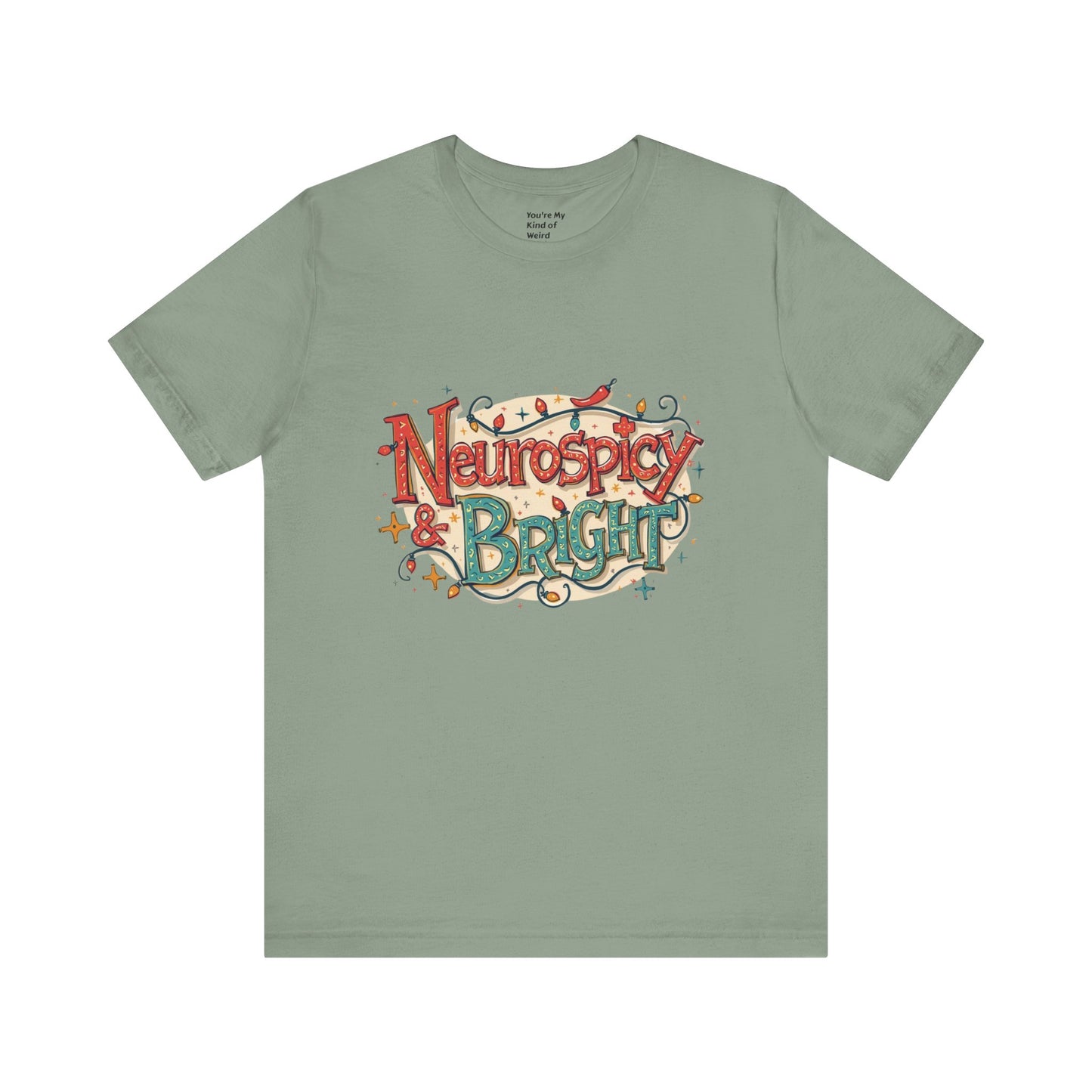 Neurospicy & Bright T-Shirt – Holiday Tee for Unique Minds - You're My Kind of Weird