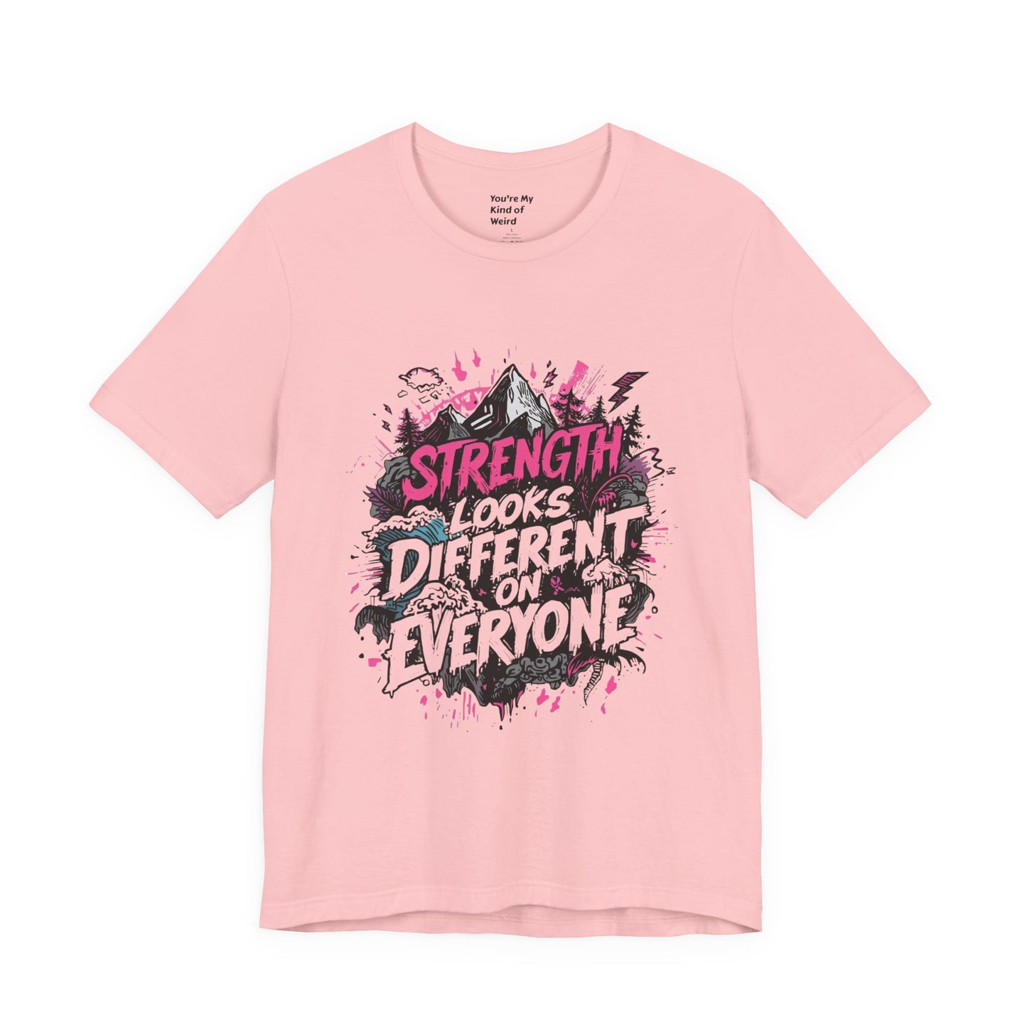 Strength Looks Different Grunge - Inspired Unisex Shirt - You're My Kind of Weird