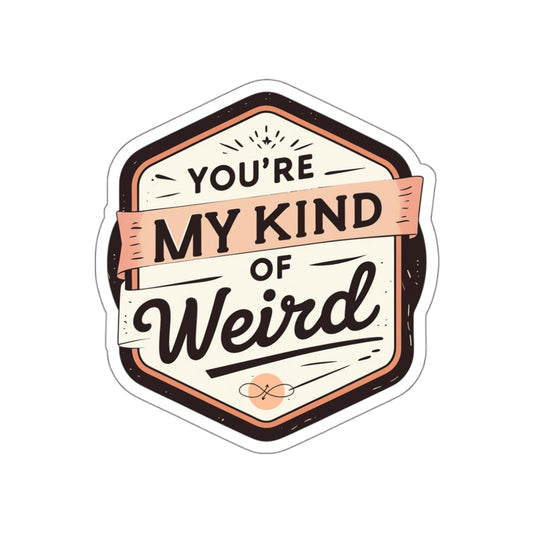 You’re My Kind of Weird’ Graphic Sticker – Durable Vinyl Decal for Laptops, Water Bottles, Notebooks, Quirky Graphic Decal for Gifts