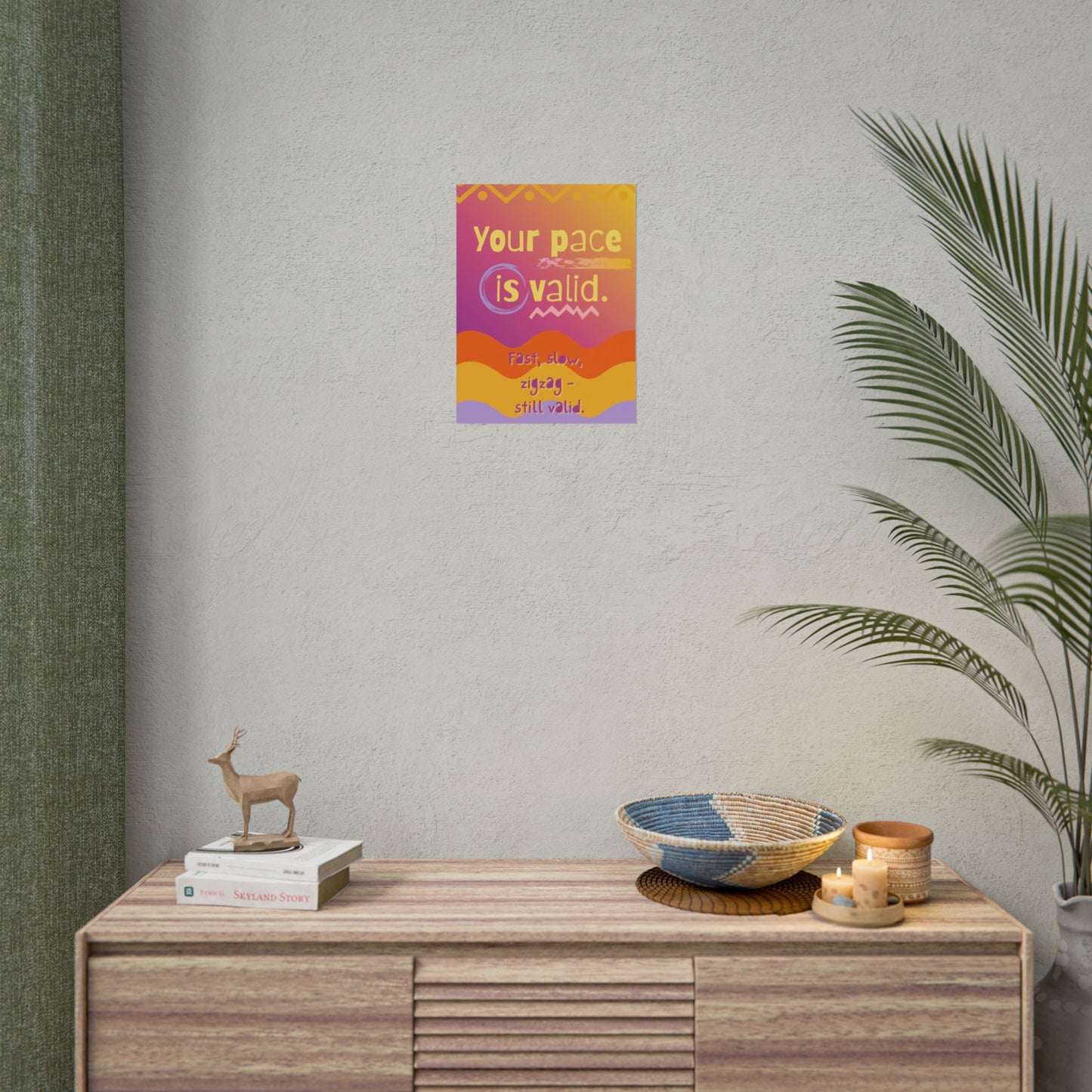 Rolled Poster “Your Pace Is Valid” Inspirational Wall Art - You're My Kind of Weird