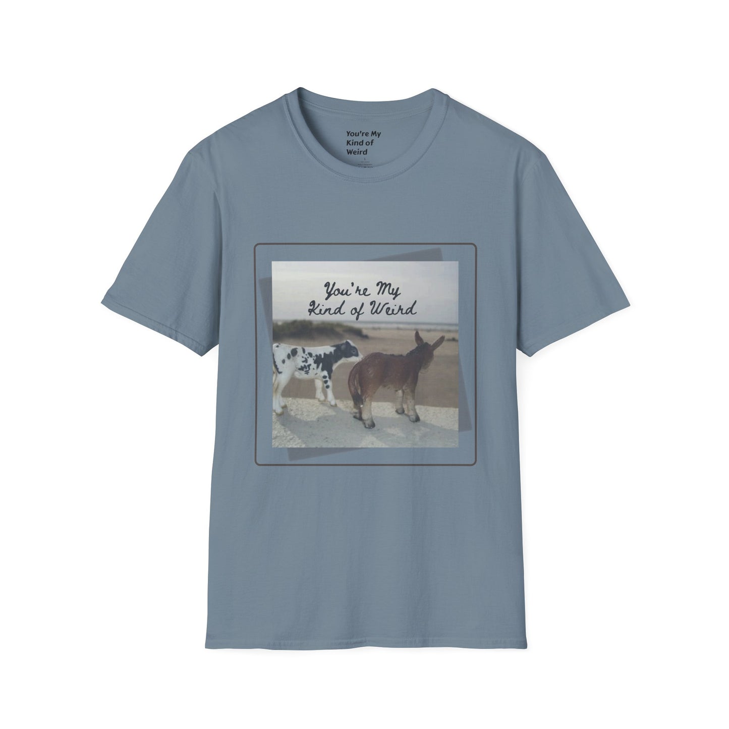 You're My Kind of Weird T-shirt, Fun Gift for Friends, Casual Wear, Eco-Friendly Clothing
