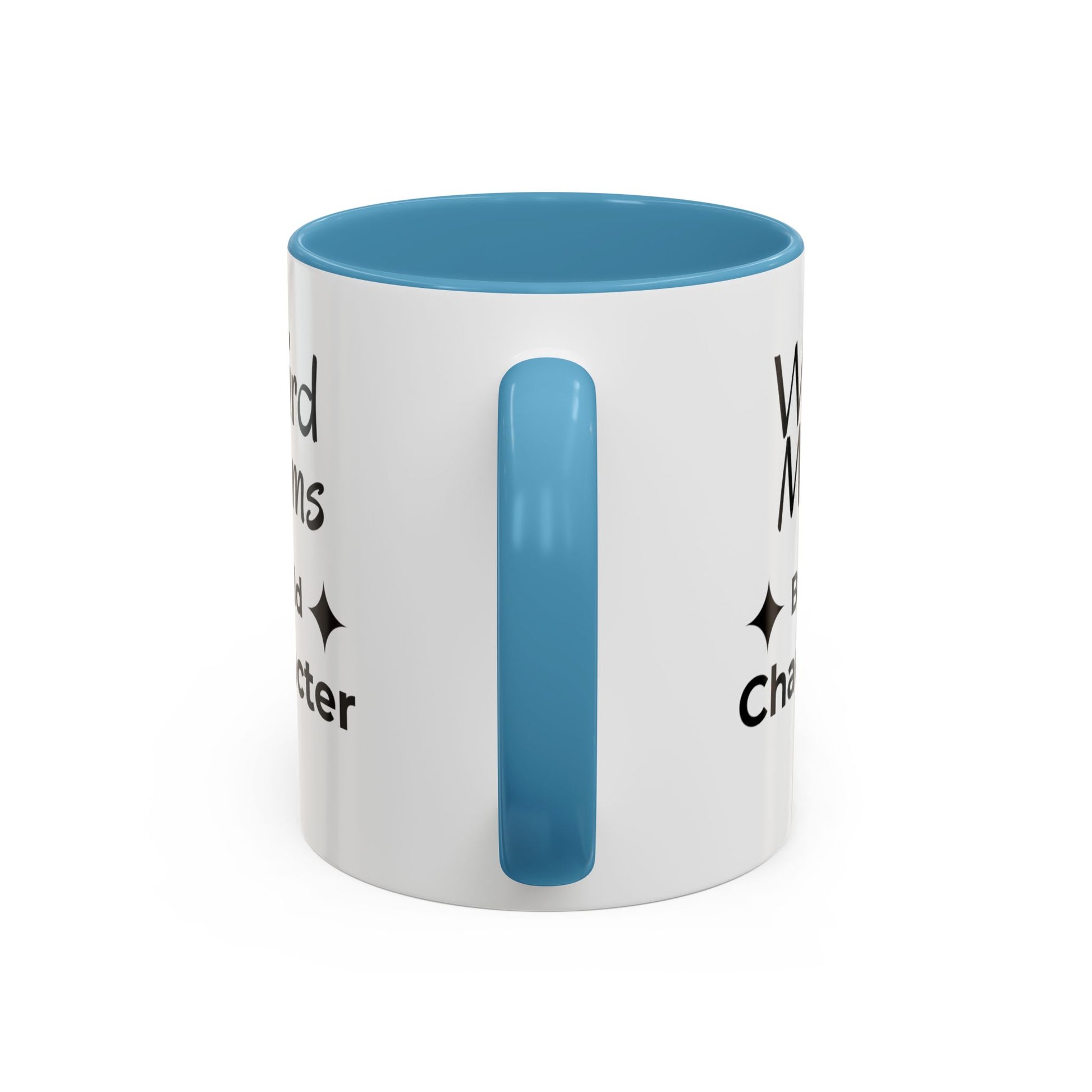 Weird Moms Build Character Mug - You're My Kind of Weird