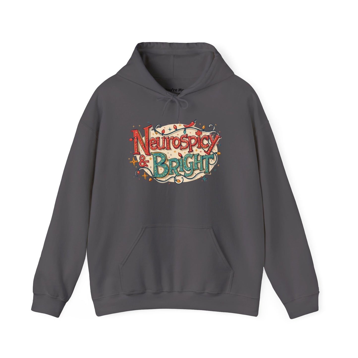 Neurospicy & Bright Hoodie | Cozy Neurodivergent Holiday Sweatshirt - You're My Kind of Weird