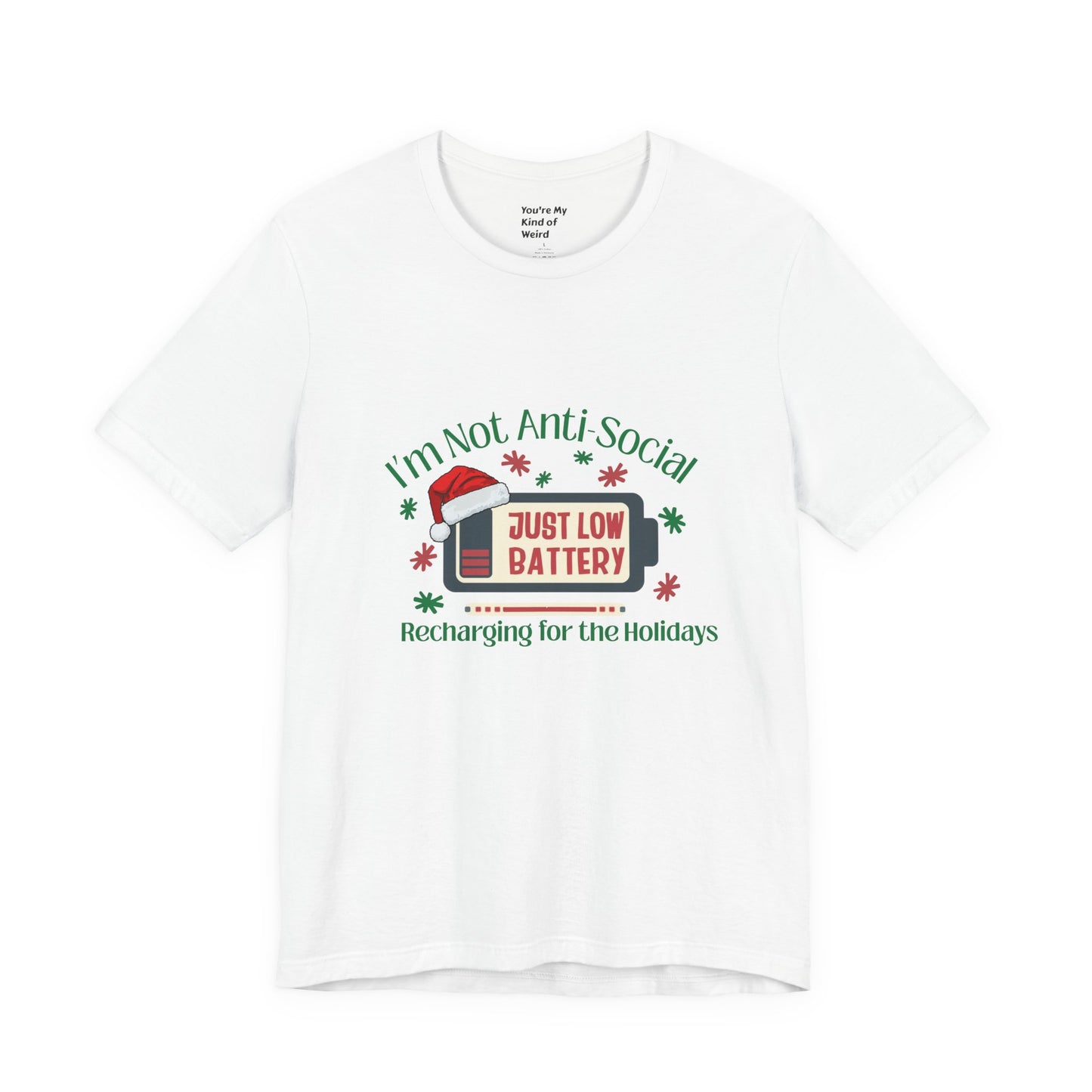 Holiday Recharge Unisex Tee - I'm Not Anti Social, Just Low Battery Holiday Humor - You're My Kind of Weird