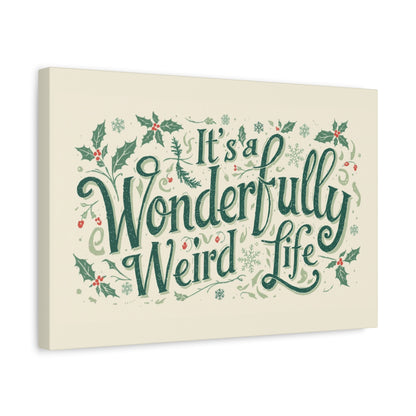 Canvas Wall Art — "It's a Wonderfully Weird Life" Holiday Typography Print - You're My Kind of Weird