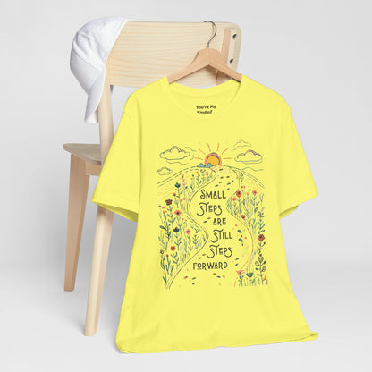 Inspirational T-Shirt: "Small Steps are Still Steps Forward" - You're My Kind of Weird T-Shirt
