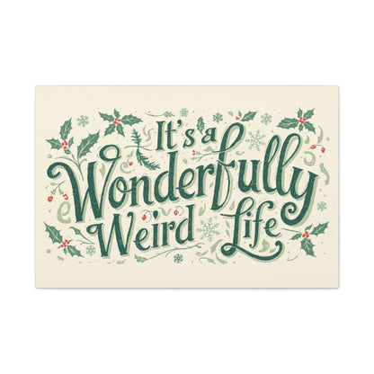 Canvas Wall Art — "It's a Wonderfully Weird Life" Holiday Typography Print - You're My Kind of Weird