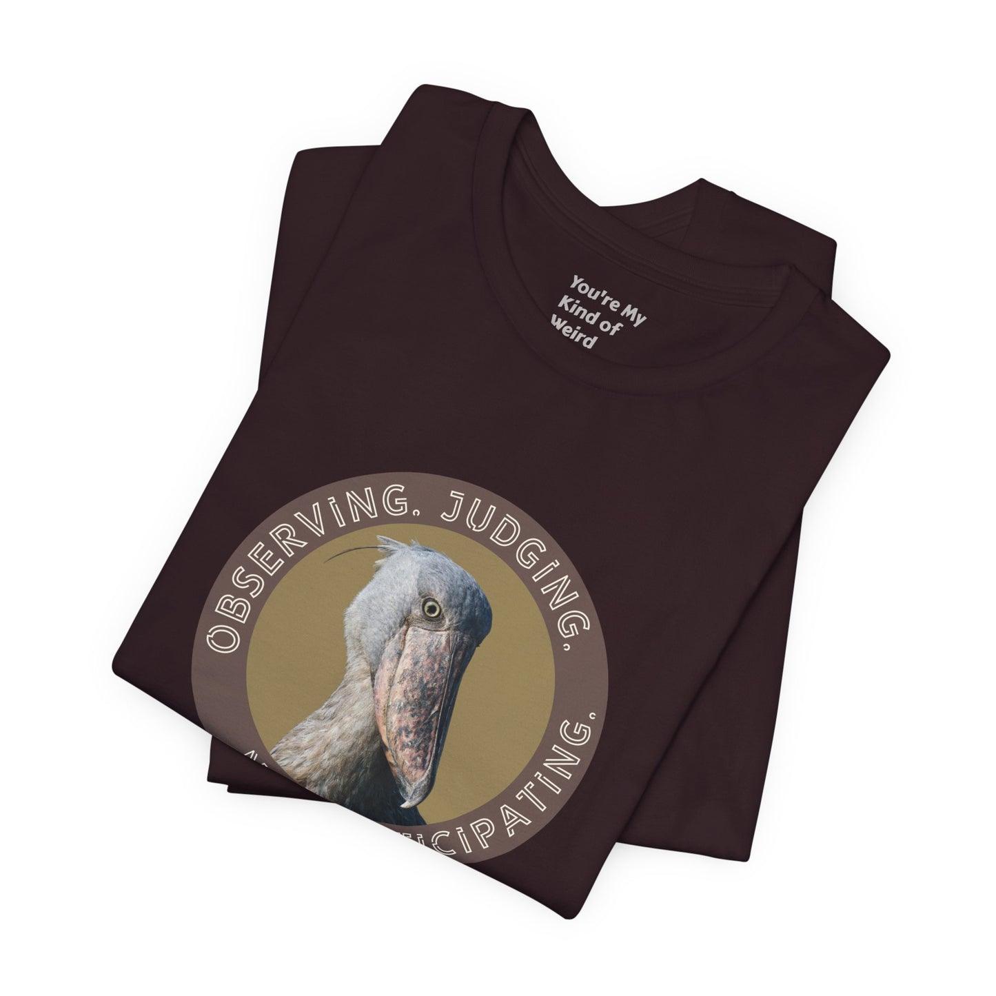 Observing Judging Not Participating Shoebill Shirt - You're My Kind of Weird