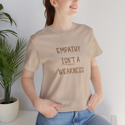 Empathy Isn’t a Weakness Shirt – Social Justice Tee, Soft Ethical Unisex T-Shirt - You're My Kind of Weird