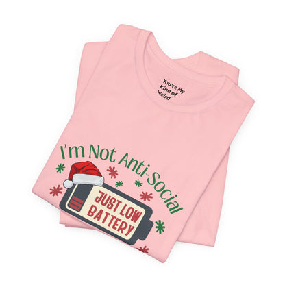 Holiday Recharge Unisex Tee - I'm Not Anti Social, Just Low Battery Holiday Humor - You're My Kind of Weird