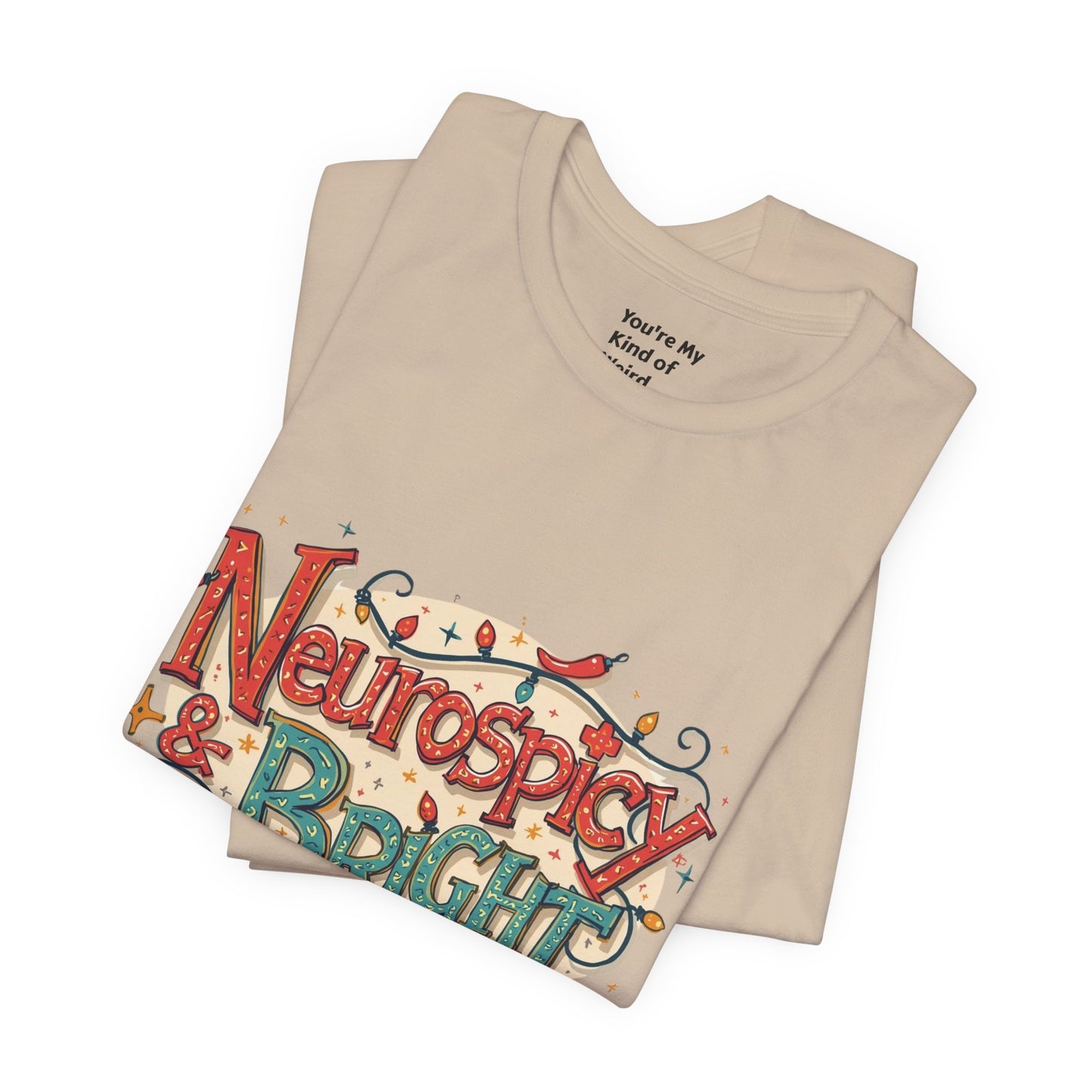 Neurospicy & Bright T-Shirt – Holiday Tee for Unique Minds - You're My Kind of Weird