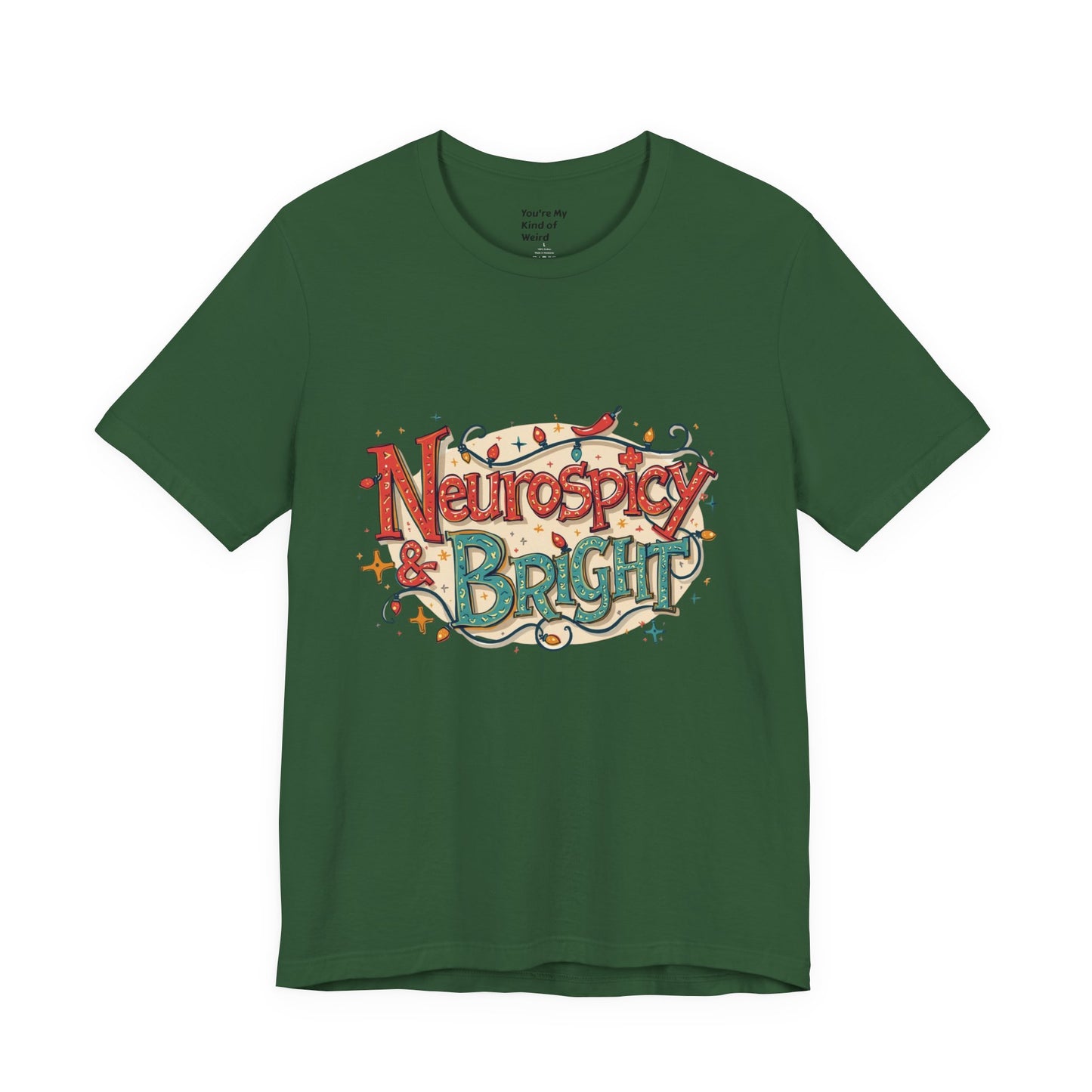 Neurospicy & Bright T-Shirt – Holiday Tee for Unique Minds - You're My Kind of Weird