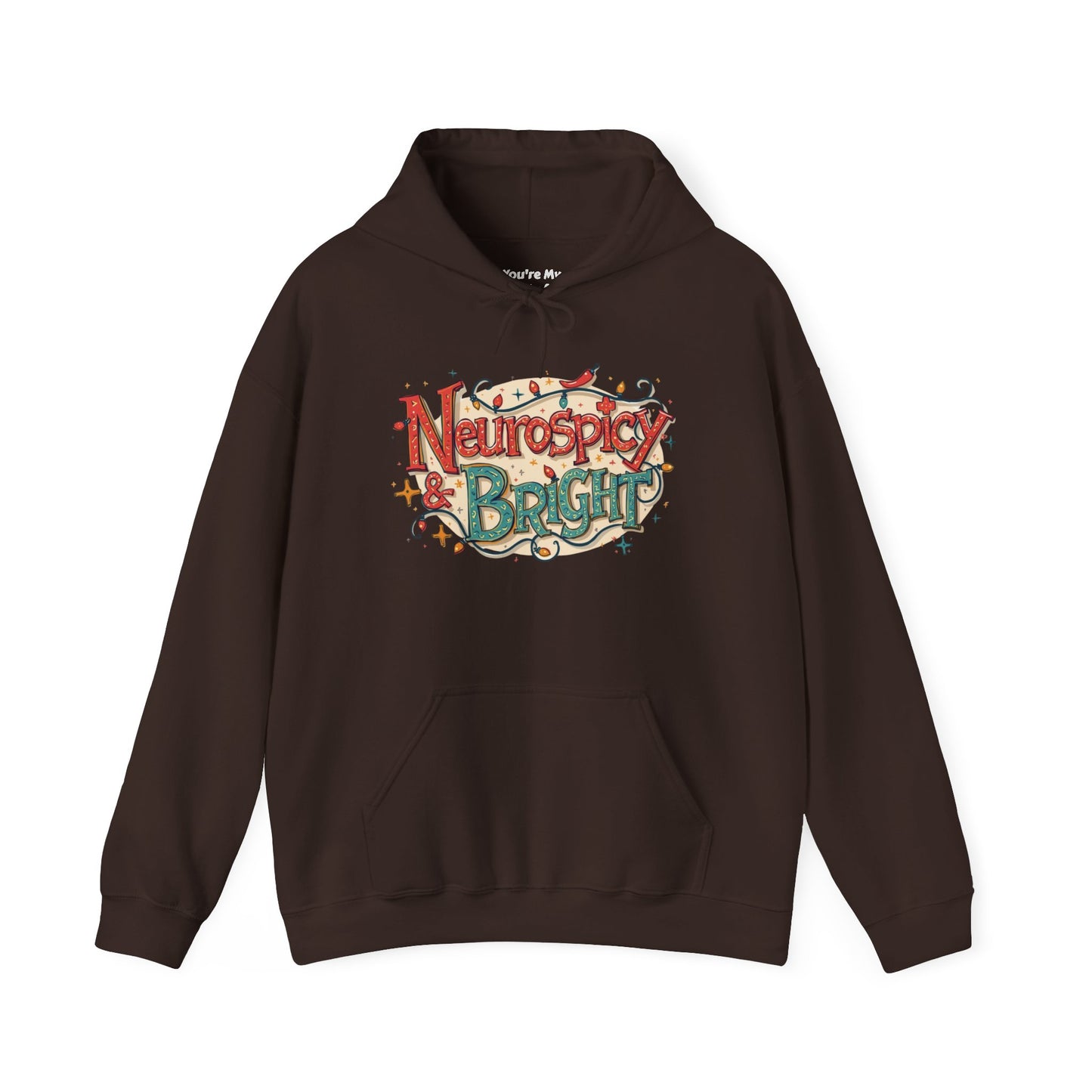 Neurospicy & Bright Hoodie | Cozy Neurodivergent Holiday Sweatshirt - You're My Kind of Weird