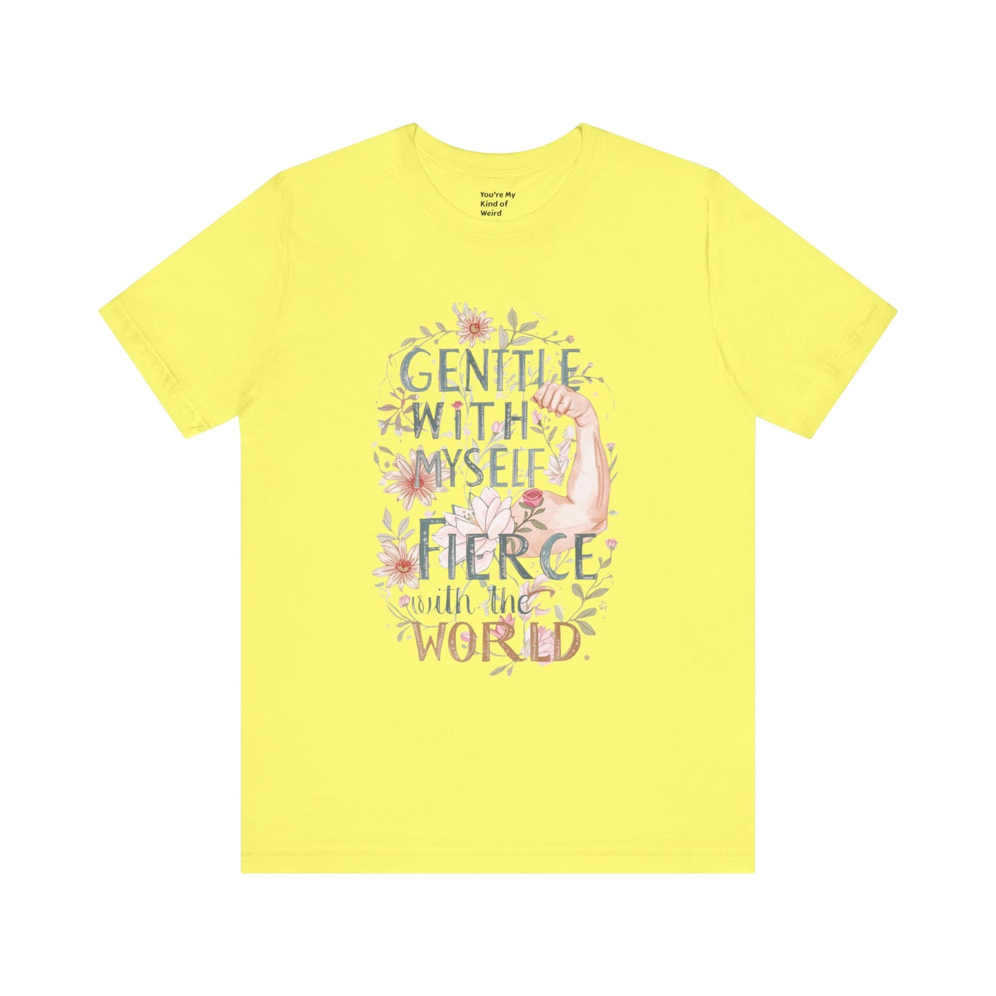 Fierce & Gentle Tee, Empowerment T-Shirt, Self-Care Apparel - You're My Kind of Weird T-Shirt