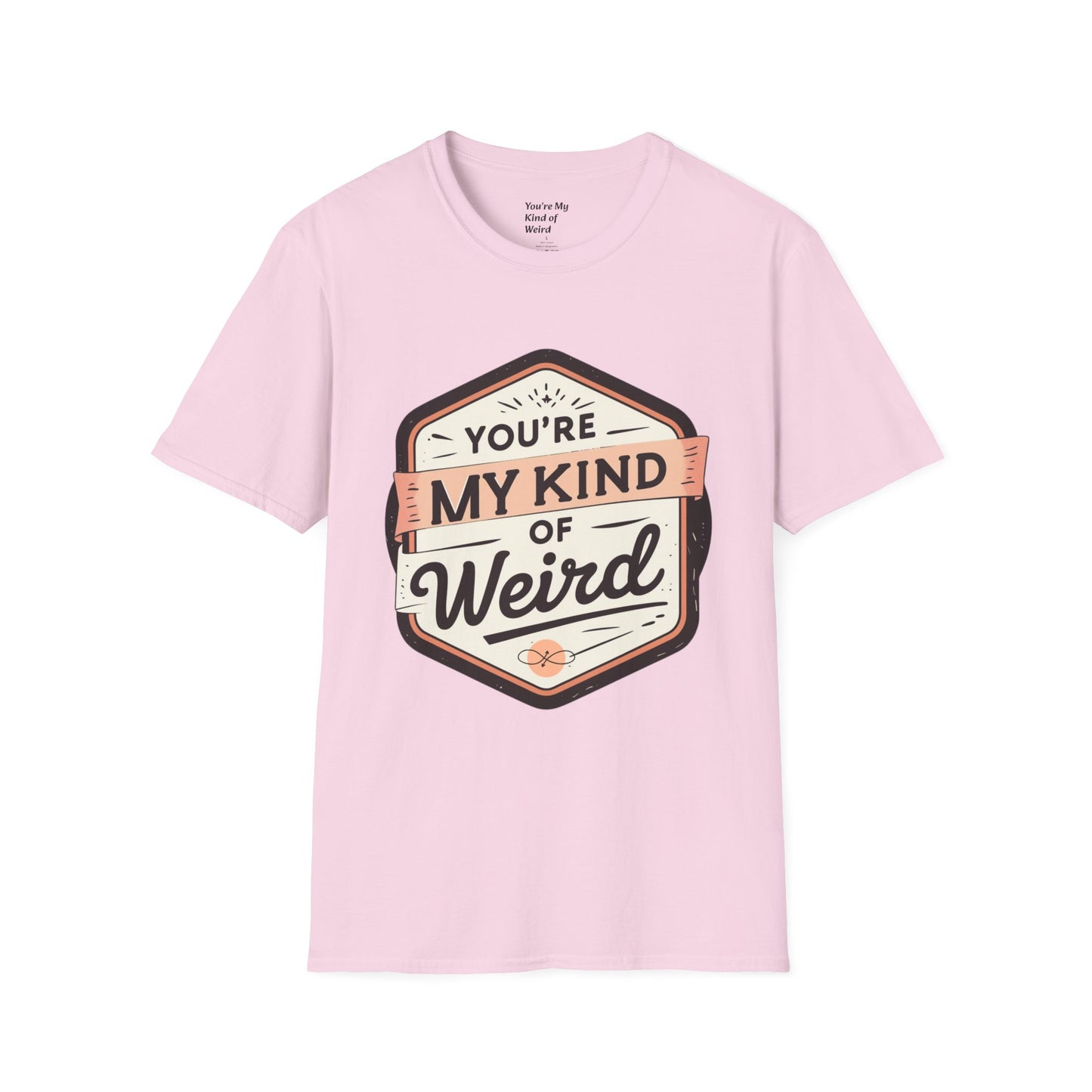 “You’re My Kind of Weird” Unisex Graphic T-Shirt | Funny Quote Softstyle Tee for Men & Women | Quirky Casual Top