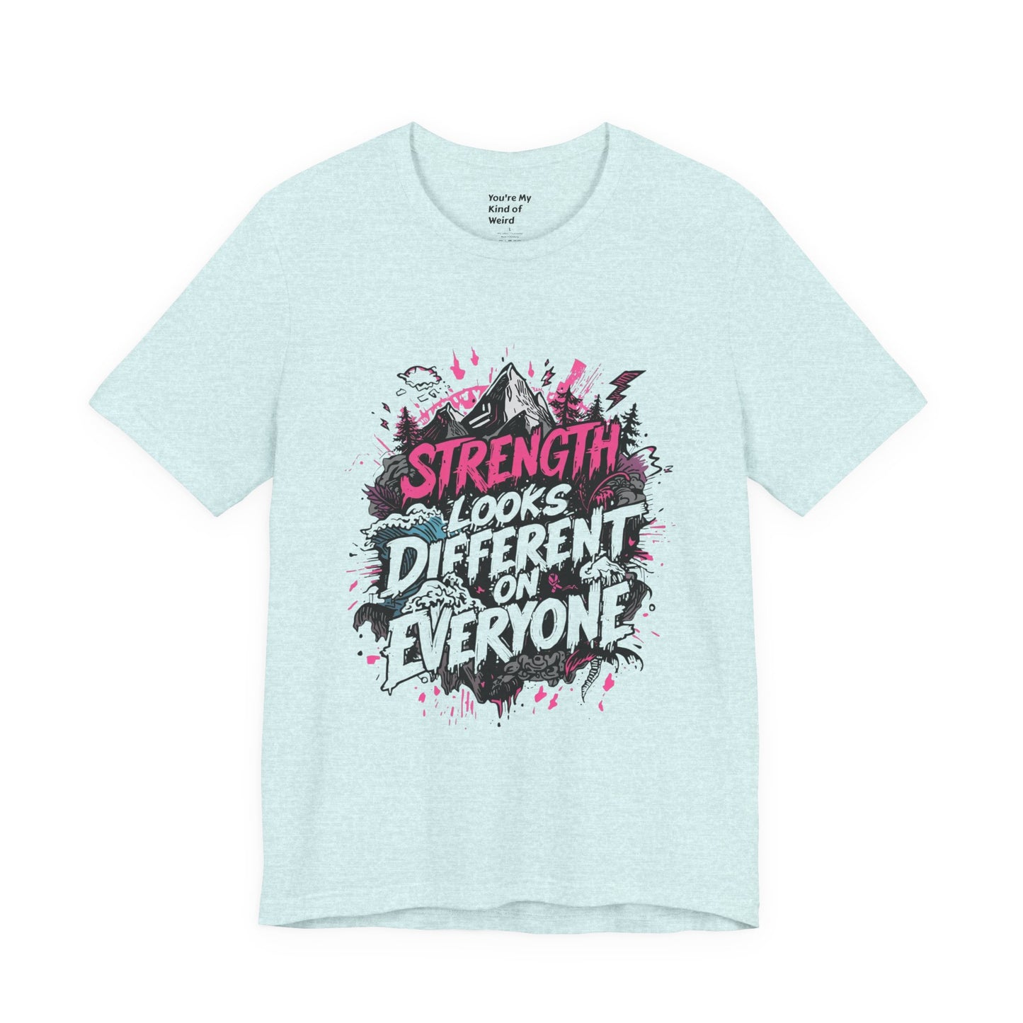 Strength Looks Different Grunge - Inspired Unisex Shirt - You're My Kind of Weird