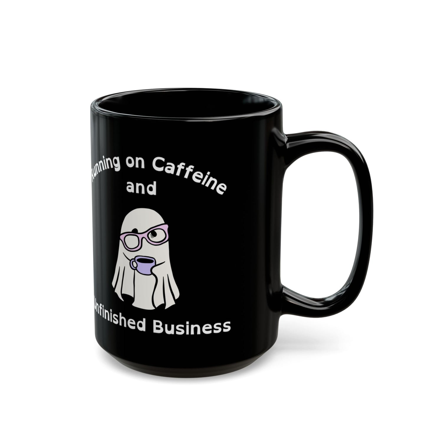 Running on Caffeine and Unfinished Business Ghost Mug | Black Coffee Cup - You're My Kind of Weird
