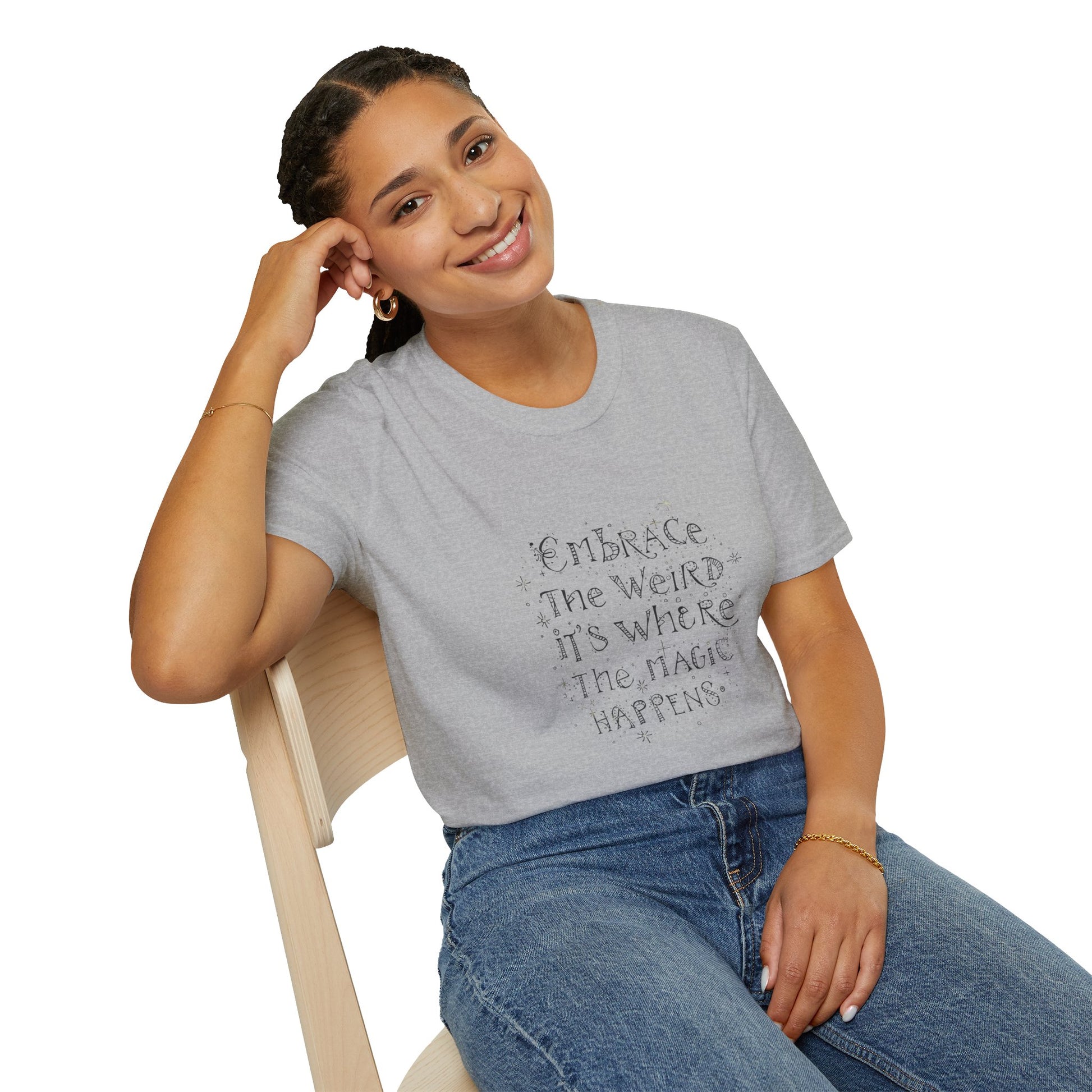 Embrace the Weird, It's Where the Magic Happens Unisex T-Shirt - You're My Kind of Weird
