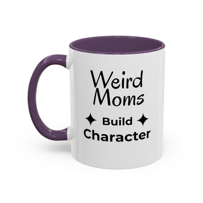 Weird Moms Build Character Mug - You're My Kind of Weird