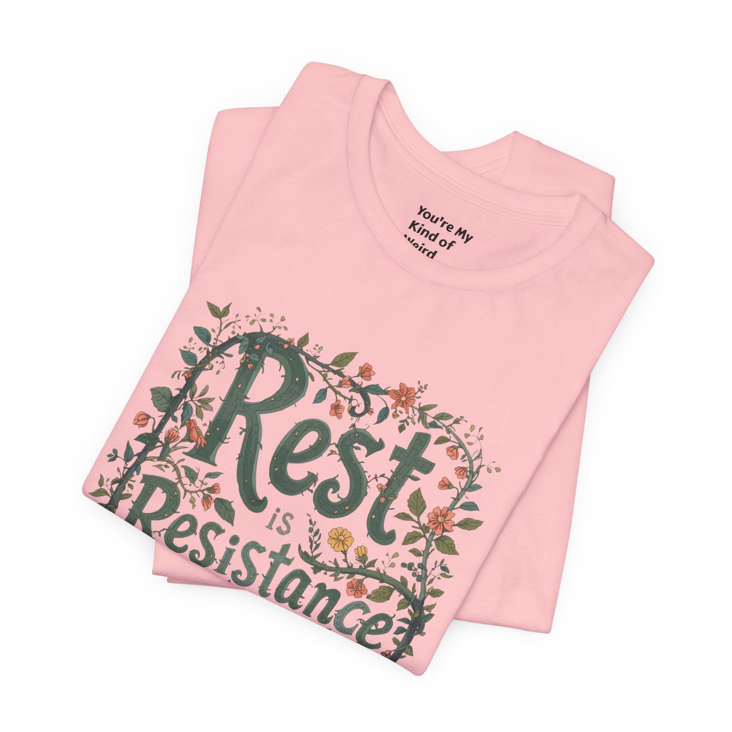 Rest is Resistance Tee, Motivational Shirt, Relaxation Apparel, Unisex Tee, Gift for Peace Lovers - You're My Kind of Weird