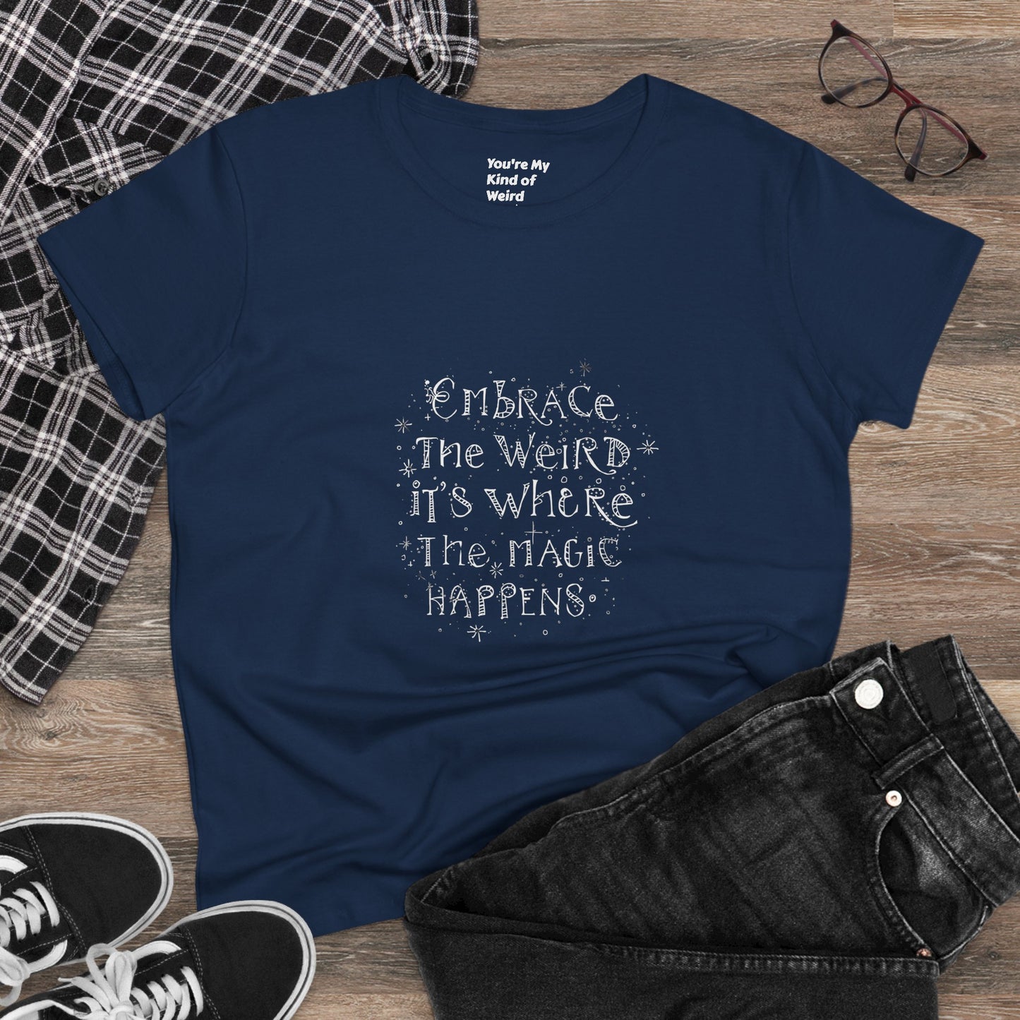Cotton Tee - Embrace the Weird It's Where the Magic Happens - You're My Kind of Weird