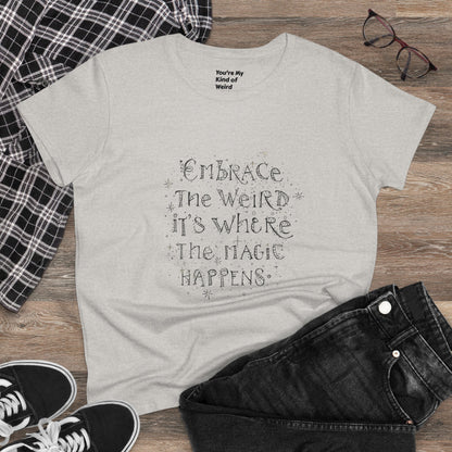 Cotton Tee - Embrace the Weird It's Where the Magic Happens