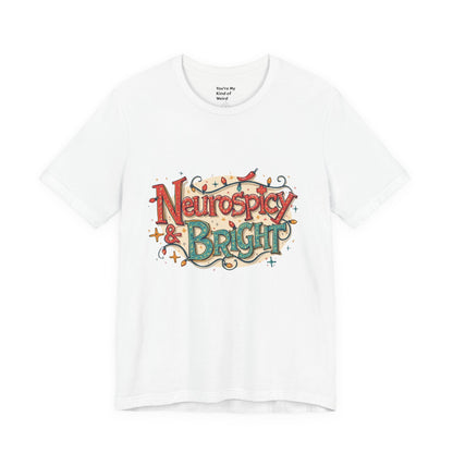 Neurospicy & Bright T-Shirt – Holiday Tee for Unique Minds - You're My Kind of Weird