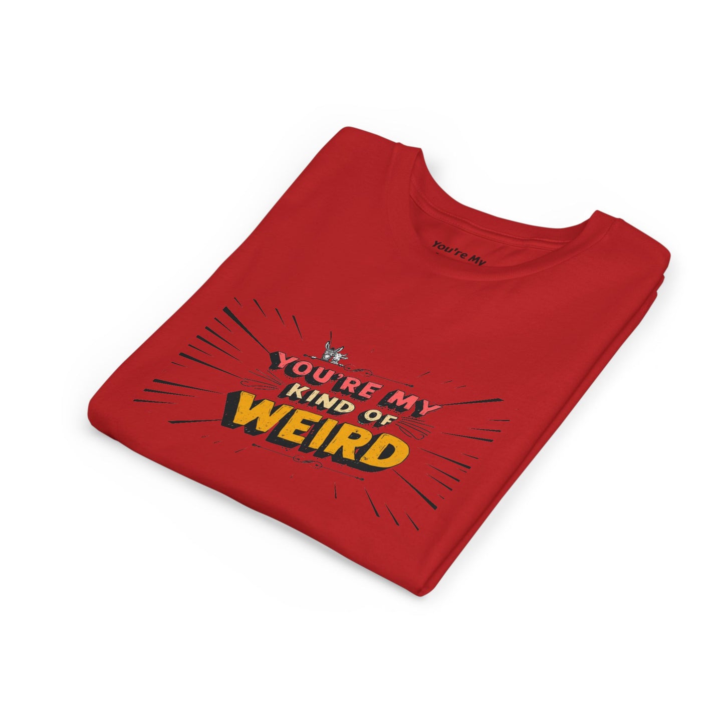 You're My Kind of Weird Tee - Fun Gift for Birthdays, Schools, Parties