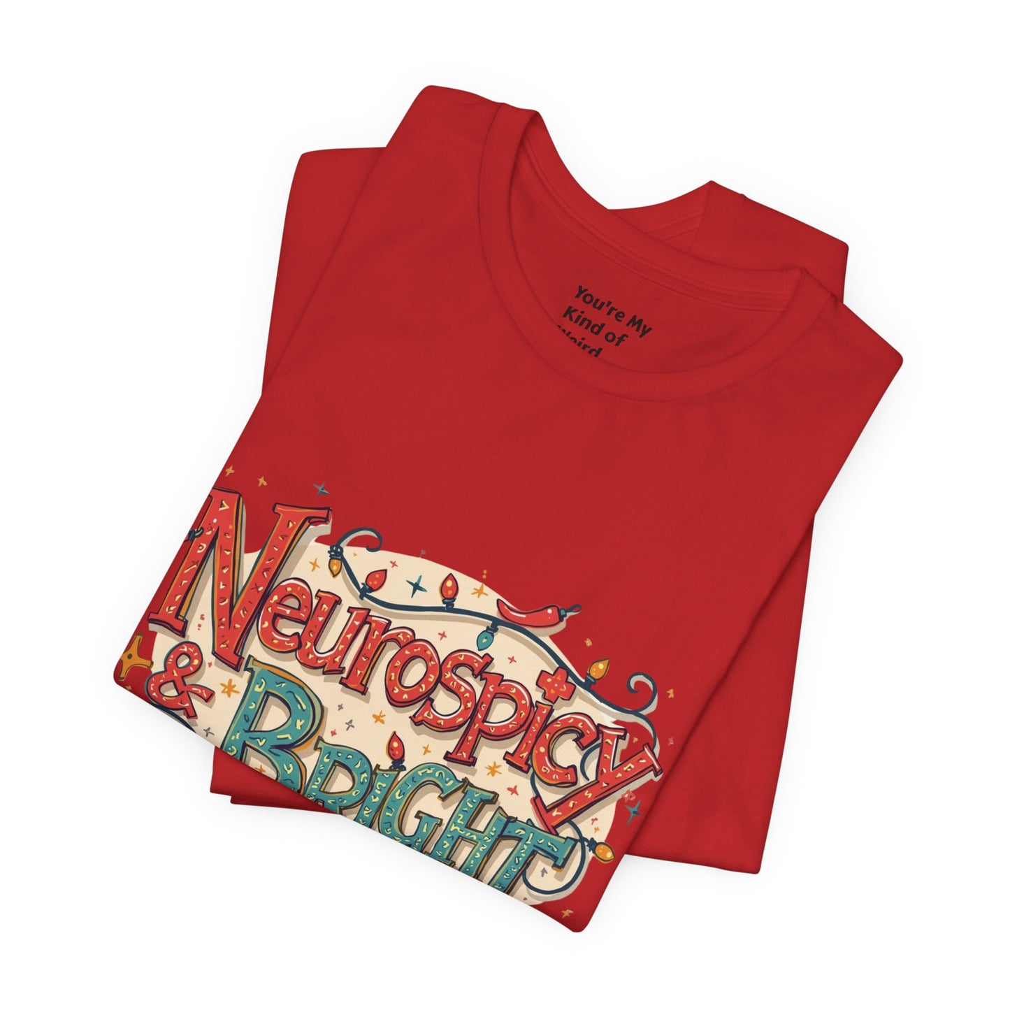Neurospicy & Bright T-Shirt – Holiday Tee for Unique Minds - You're My Kind of Weird