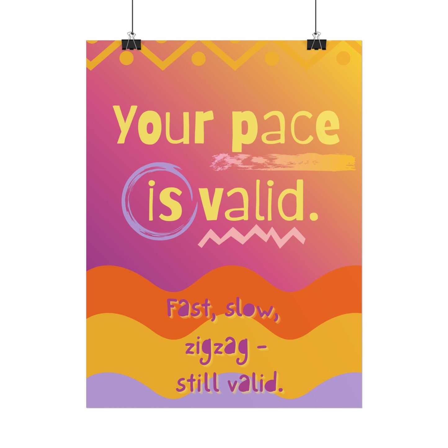 Rolled Poster “Your Pace Is Valid” Inspirational Wall Art - You're My Kind of Weird