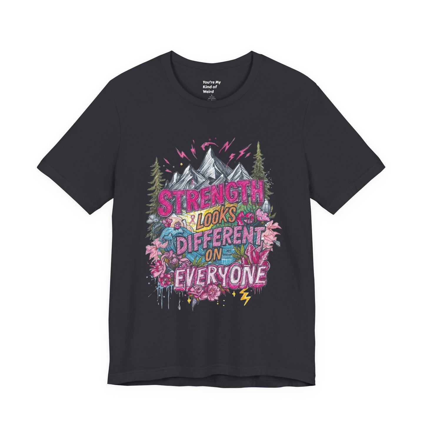 Strength Looks Different Mountainscape Unisex Shirt - You're My Kind of Weird T-Shirt
