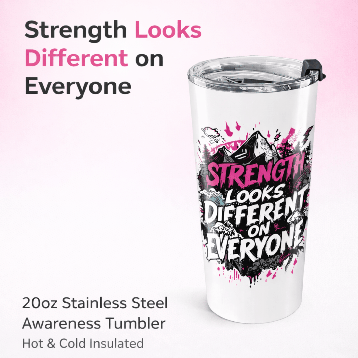 Strength is Different for Everyone Tumbler | 20oz Motivational Travel Mug | - You're My Kind of Weird