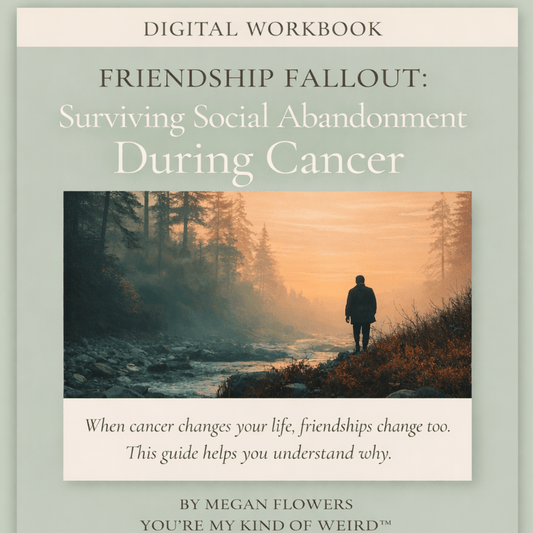 Cancer Friendship Loss Workbook | When Friends Disappear During Illness - You're My Kind of Weird