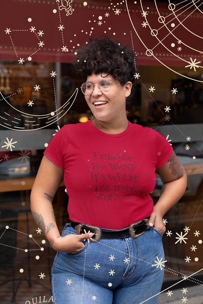 Cotton Tee - Embrace the Weird It's Where the Magic Happens