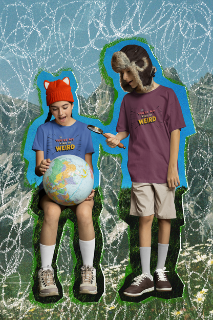 You're My Kind of Weird Tee - Fun Gift for Birthdays, Schools, Parties