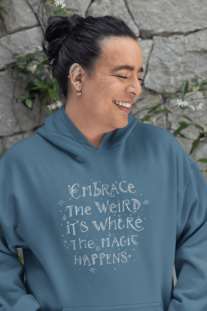 Embrace the Weird Fleece Hoodie | Comfortable Magic Happens Hoodie - You're My Kind of Weird