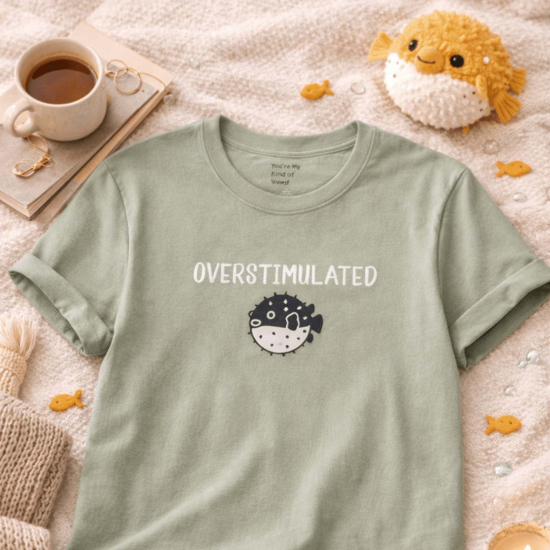 Overstimulated Shirt with Pufferfish | Neurodivergent Tee | Low Sensory Cute Mental Health Shirt - You're My Kind of Weird