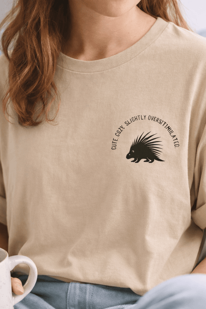 Cute Cozy Slightly Overstimulated Porcupine Shirt - You're My Kind of Weird