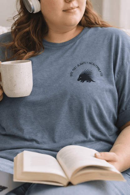 Cute Cozy Slightly Overstimulated Porcupine Shirt - You're My Kind of Weird