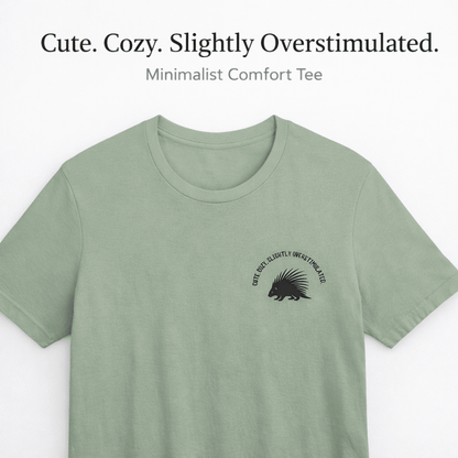 Cute Cozy Slightly Overstimulated Porcupine Shirt - You're My Kind of Weird