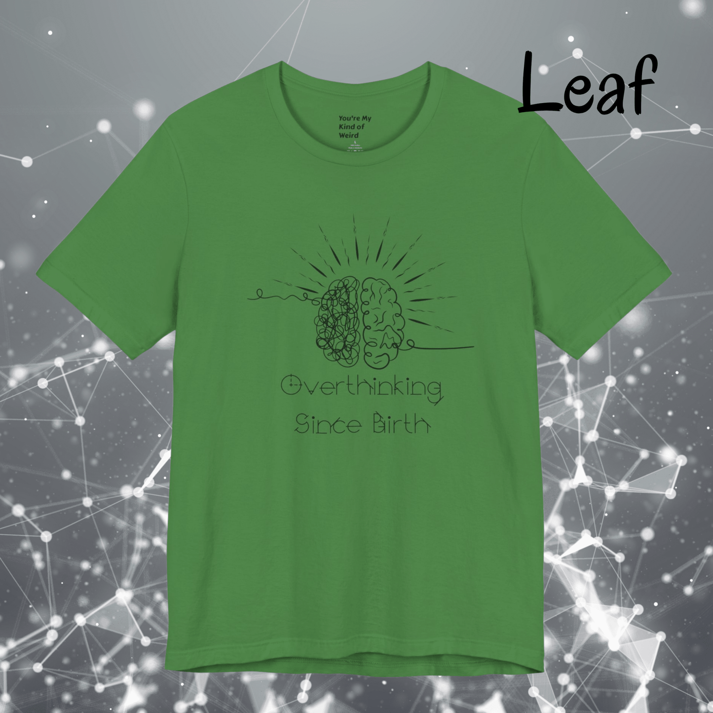 Overthinking Since Birth Shirt, Neurodivergent Tee - You're My Kind of Weird