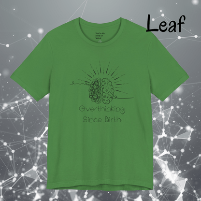 Overthinking Since Birth Shirt, Neurodivergent Tee - You're My Kind of Weird