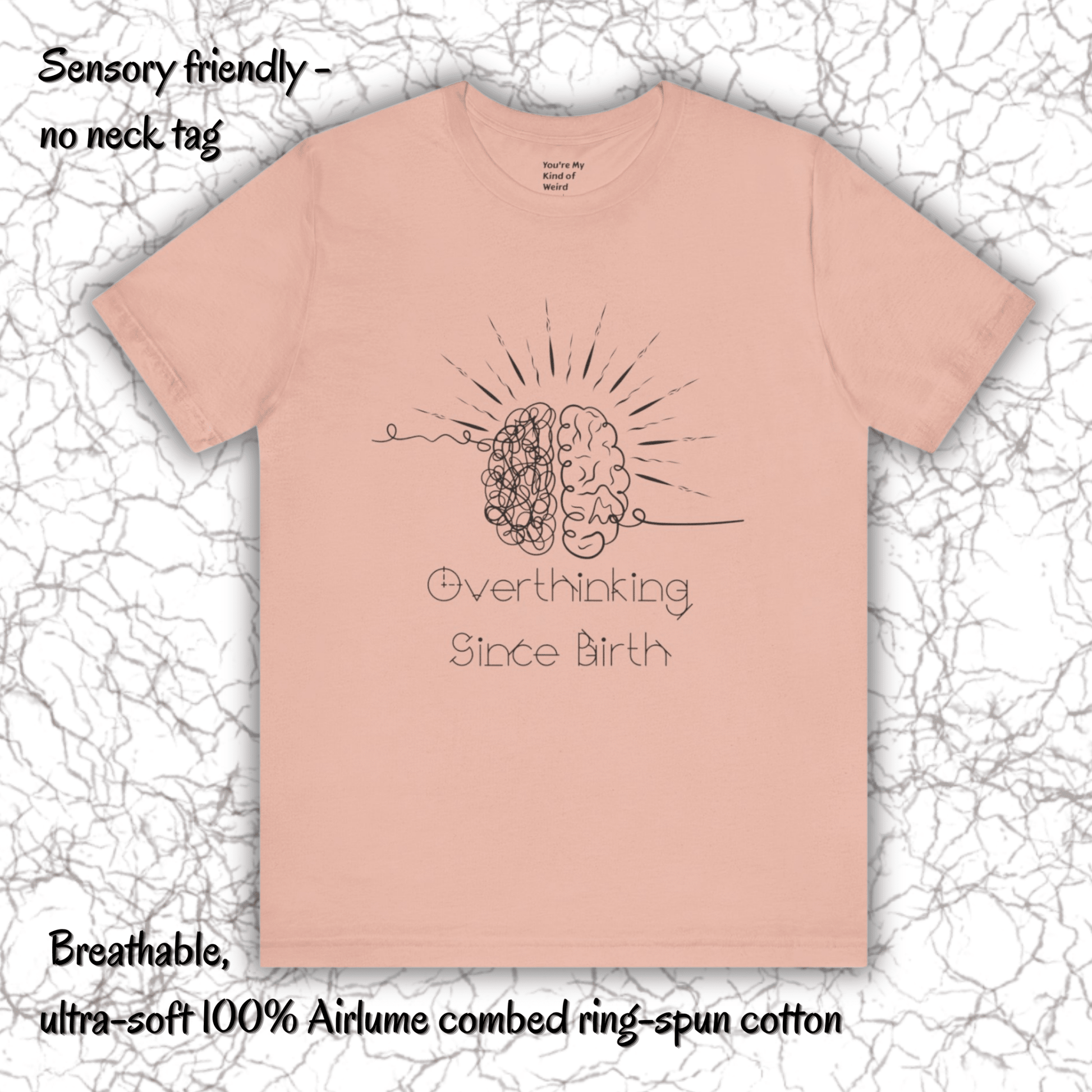 Overthinking Since Birth Shirt, Neurodivergent Tee - You're My Kind of Weird
