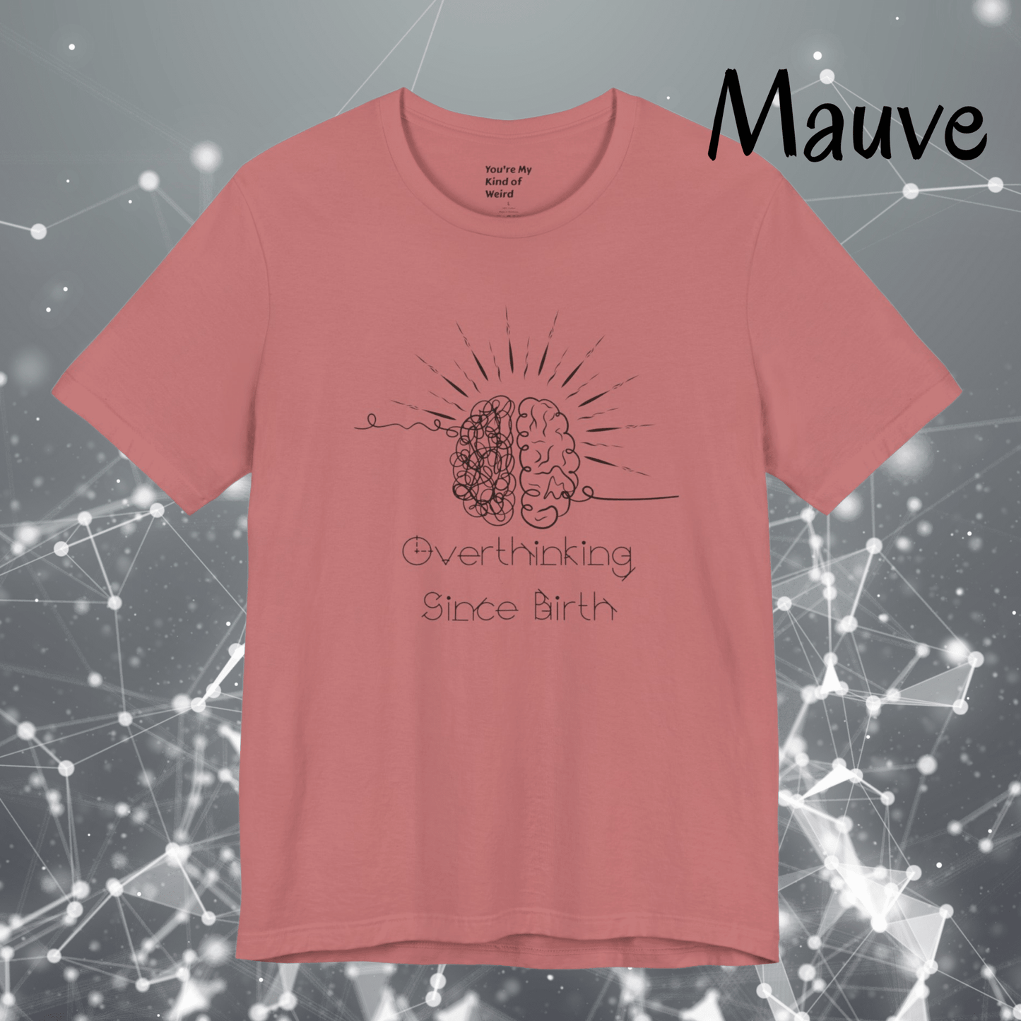 Overthinking Since Birth Shirt, Neurodivergent Tee - You're My Kind of Weird