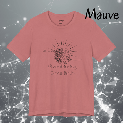 Overthinking Since Birth Shirt, Neurodivergent Tee - You're My Kind of Weird