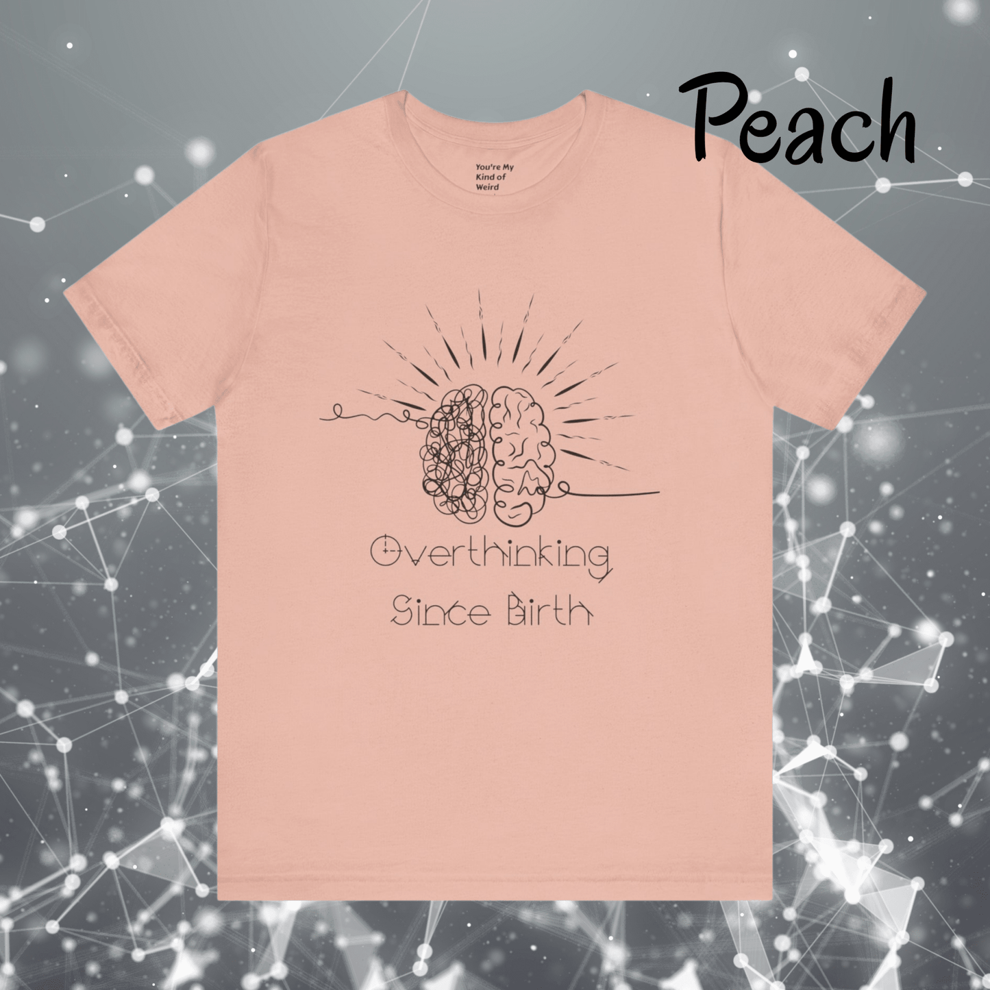 Overthinking Since Birth Shirt, Neurodivergent Tee - You're My Kind of Weird
