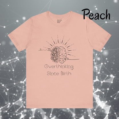 Overthinking Since Birth Shirt, Neurodivergent Tee - You're My Kind of Weird